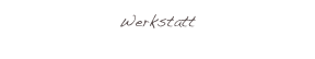 Werkstatt