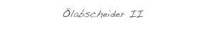 Ölabscheider II